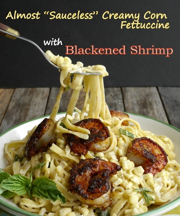 VIDEO + Recipe and just in time for summer, this light and delicious Almost "sauceless" Creamy Corn Fettuccine with Blackened Shrimp tastes way more decadent than it actually is, from NoblePig.com.