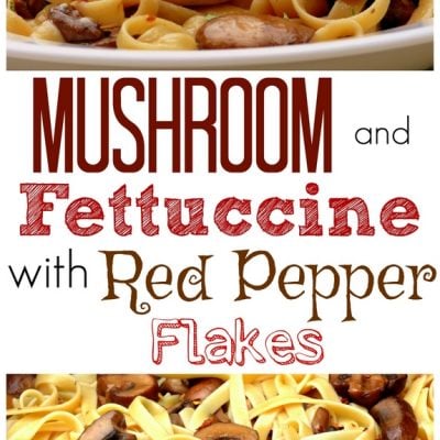 Mushroom and Fettuccine with Red Pepper Flakes